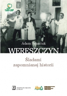 Wereszczyn Śladami zapomnianej historii - Adam Panasiuk