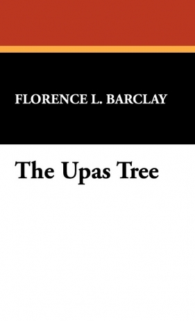 The Upas Tree - Barclay Florence L.