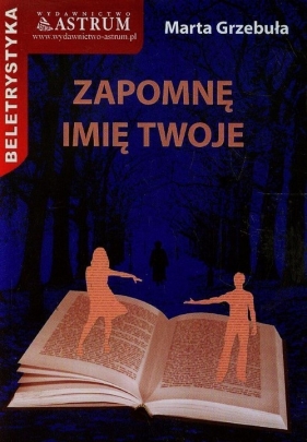 Zapomnę imię twoje - Marta Grzebuła