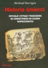 Historia śmierci Zwyczaje i rytuały pogrzebowe od starozytności do Kerrigan Michael