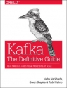 Kafka - The Definitive Guide: Real-Time Data and Stream Processing at Scale Neha Narkhede, Gwen Shapira, Todd Palino