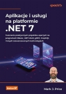 Aplikacje i usługi na platformie .NET 7.Tworzenie praktycznych projektów