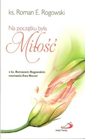 Na początku była miłość - ks. Roman E. Rogowski, EWA NOCOŃ