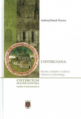 Cisterciana Studia z dziejów i kultury Zakonu Cysterskiego - Wyrwa Andrzej Marek