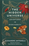 The Hidden UniverseAdventures in Biodiversity Alexandre Antonelli