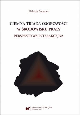 Ciemna triada osobowości w środowisku pracy - Elżbieta Sanecka