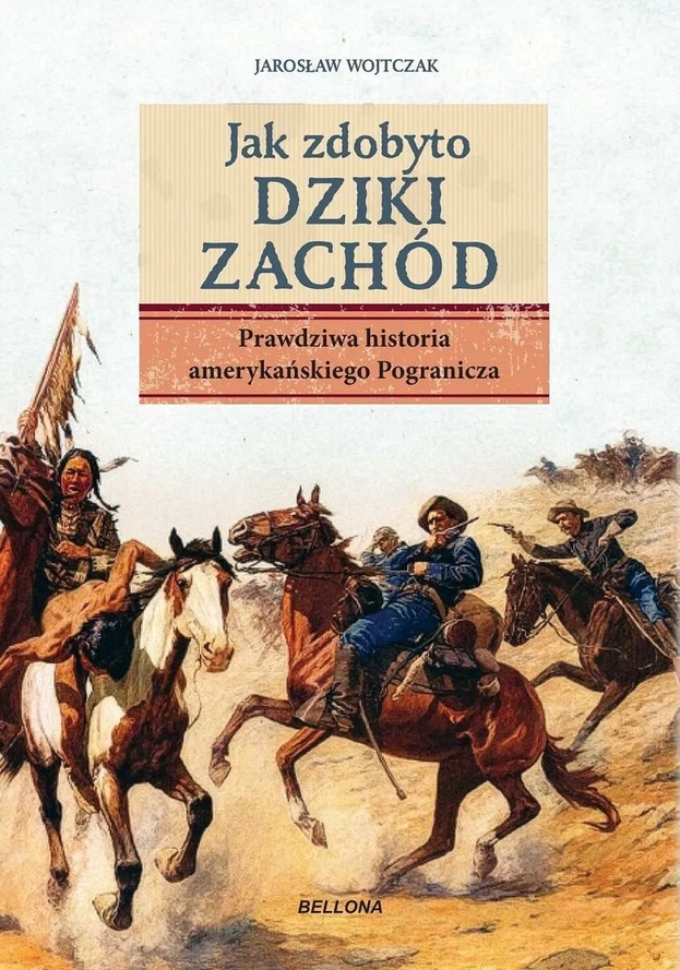 Jak zdobyto Dziki Zachód. Prawdziwa historia amerykańskiego Pogranicza