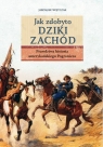  Jak zdobyto Dziki Zachód. Prawdziwa historia amerykańskiego Pogranicza