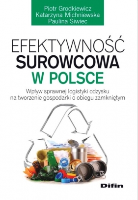 Efektywność surowcowa w Polsce - Grodkiewicz Piotr, Michniewska Katarzyna, Siwiec Paulina