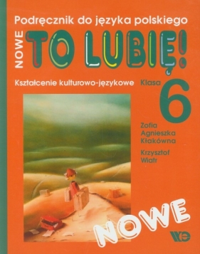 Nowe To lubię! klasa 6 Kształcenie kulturowo-językowe Podręcznik do języka polskiego - Zofia Agnieszka Kłakówna, Krzysztof Wiatr