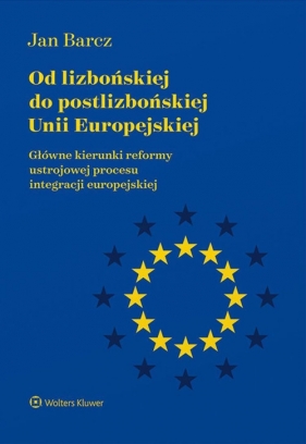 Od lizbońskiej do postlizbońskiej Unii Europejskiej - Jan Barcz