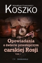 Opowiadania o świecie przestępczym carskiej Rosji Tom 3 - Arkadiusz Francewicz Koszko