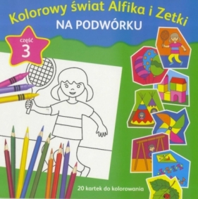 Kolorowy świat Alfika i Zetki cz.3 Na podwórku - praca zbiorowa