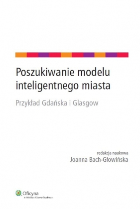 Poszukiwanie modelu inteligentnego miasta - Bach-Głowińska Joanna
