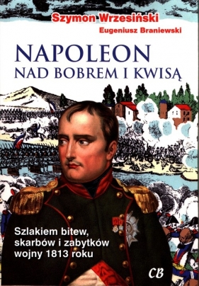 Napoleon nad Bobrem i Kwisą - Wrzesiński Szymon, Braniewski Eugeniusz