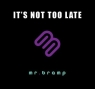  It\'s Not Too Late