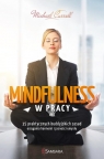 Mindfulness w pracy 35 praktycznych buddyjskich zasad osiągania harmonii Carroll Michael