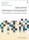 Zaburzenie obsesyjno-kompulsyjne. Terapia ekspozycji i powstrzymania Edna B. Foa, Elna Yadin, Tracey K. Lichner