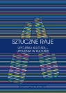 Sztuczne raje Upojenia kulturą upojenia w kulturze Przypadek słowiański Anna Gawarecka, Izabela Lis-Wielgosz, Sliwka Roman (red, )