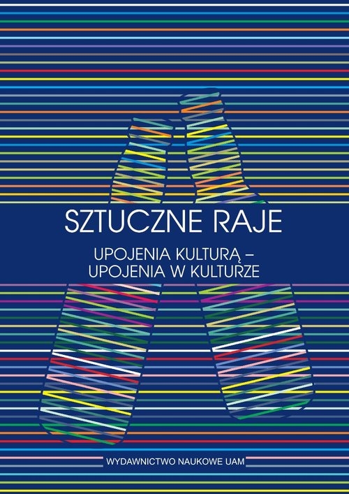 Sztuczne raje Upojenia kulturą upojenia w kulturze Przypadek słowiański