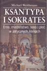 Ksantypa i Sokrates Eros, małżeństwo, seks i płeć w antycznych Weithmann Michael