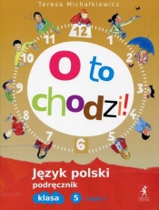 O to chodzi! 5 Język polski Podręcznik Część 2 - Michałkiewicz Teresa