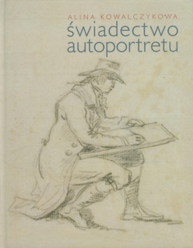 Świadectwo autoportretu - Kowalczykowa Alina
