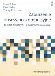 Zaburzenie obsesyjno-kompulsyjne. - Edna B. Foa, Elna Yadin, Tracey K. Lichner