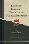 Essays in Literary Criticism of George Santayana (Classic Reprint) Singer Irving