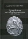 Figurą i fraktem Kultura muzyczna polskich benedyktynek w XVII i XVIII Walter-Mazur Magdalena