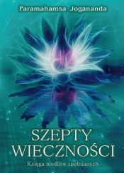 Szepty wieczności. Księga modlitw spełnianych - Paramahamsa Jogananda