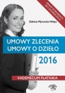 Umowy zlecenia Umowy o dzieło 2016 Vademecum płatnika Młynarska-Wełpa Elżbieta