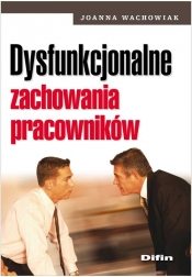 Dysfunkcjonalne zachowania pracowników - Joanna Wachowiak