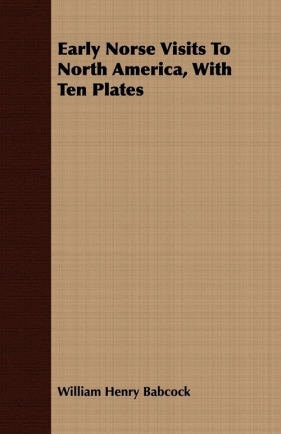 Early Norse Visits To North America, With Ten Plates - Babcock William Henry