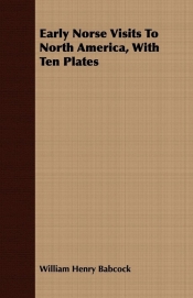 Early Norse Visits To North America, With Ten Plates