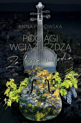 Pociągi wciąż jeżdżą. Za twoją melodią - Purowska Anna