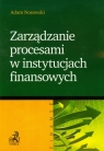 Zarządzanie procesami w instytucjach finansowych Nosowski Adam