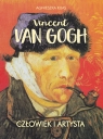 Vincent van Gogh. Człowiek i artysta Agnieszka Kijas