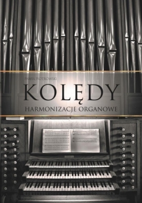 Kolędy - harmonizacje organowe TW - Paweł Piotrowski
