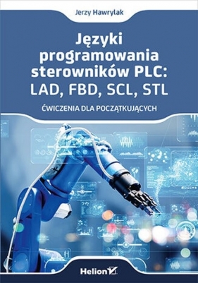 Języki programowania sterowników PLC: LAD, FBD, SCL, STL. Ćwiczenia dla początkujących - Jerzy Hawrylak
