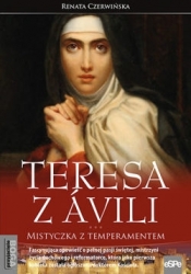 Teresa z Avili Mistyczka z temperamentem - Czerwińska Renata