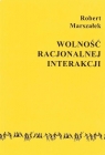 Wolność racjonalnej interakcji Robert Marszałek