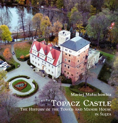 Topacz Castle. The History of the Tower and Manor House in Ślęza