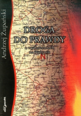 Droga do prawdy o wydarzeniach na Wołyniu - Żupański Andrzej<br />