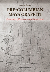 Pre-Columbian Maya Graffiti: Contex, Dating and Function - Źrałka Jarosław