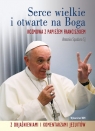 Serce wielkie i otwarte na Boga Rozmowa z Papieżem Franciszkiem. Z Spadaro Antonio