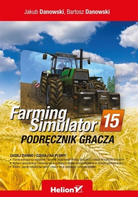 Farming Simulator Podręcznik gracza - Jakub Danowski, Bartosz Danowski