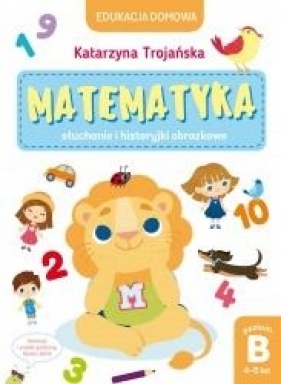 Matematyka słuchanie i historyjki poziom B 4-5 lat - Berlik Natalia (ilustr.), Trojańska Katarzyna