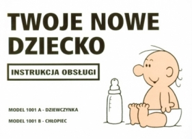 TWOJE NOWE DZIECKO INSTRUKCJA OBSŁUGI WYD.2008 - Opracowanie zbiorowe