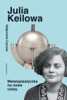 Julia Keilowa. Metaloplastyczka na nowe czasy Małgorzata Czyńska